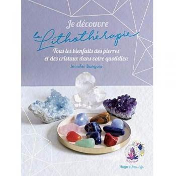 Discovering Lithotherapy: The Complete Guide to the Benefits of Stones and Crystals in Your Daily Life