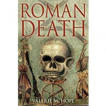 Roman Death: Dying and the Dead in Ancient Rome: The Dying and the Dead in Ancient Rome