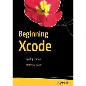 Beginning Xcode: Swift 3 Edition
