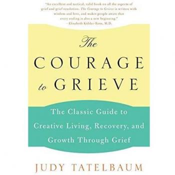 The Courage to Grieve: A Classic Guide for Creative Living and Growth Through Loss