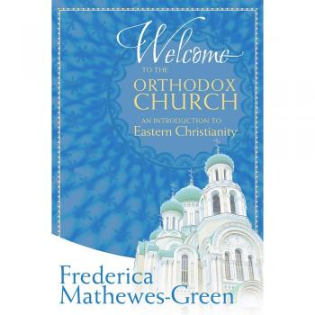 Welcome to the Orthodox Church: An Introduction to Eastern Christianity