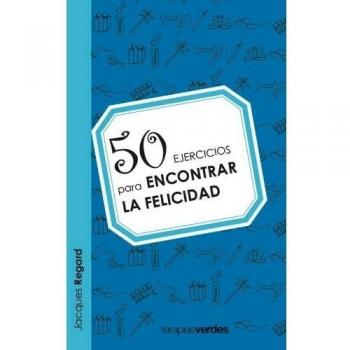 50 ejercicios para encontrar la felicidad - Jacques Regard