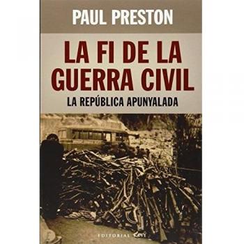 La Fi De La Guerra Civil: La República apunyalada: 123 - Paul Preston