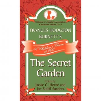 Frances Hodgson Burnett's The Secret Garden: A Children's Classic - Centennial Edition