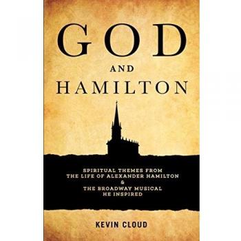 God and Hamilton: Spiritual Themes from the Life of Alexander Hamilton and the Broadway Musical He Inspired