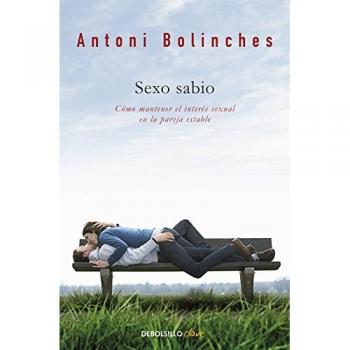 Sexo sabio: Cómo mantener el interés sexual en la pareja estable - Bolinches Antoni