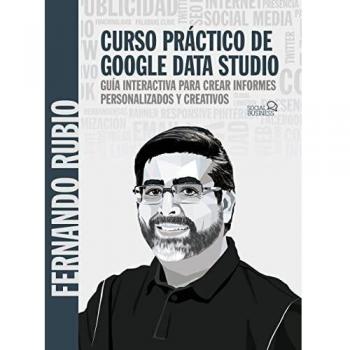 Curso práctico de Google Data Studio: Guía interactiva para crear informes personalizados y creativos