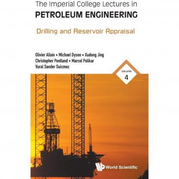Imperial College Lectures In Petroleum Engineering, The - Volume 4: Drilling And Reservoir Appraisal