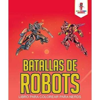 Libro para Colorear: Batallas de Robots para Nerds