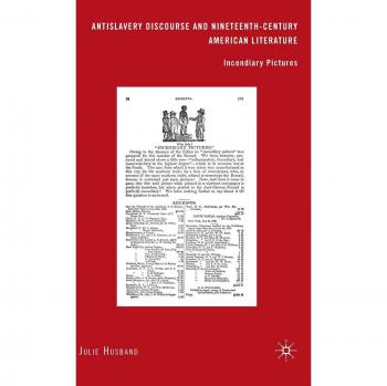 Antislavery Discourse and Nineteenth-Century American Literature: Incendiary Pictures