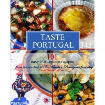 Taste Portugal 101 Easy Portuguese Recipes: Volume 1