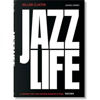 William Claxton: Jazzlife: A Journey for Jazz Across America in 1960