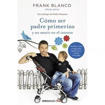 Cómo ser padre primerizo y no morir en el intento - BLANCO, FRANK
