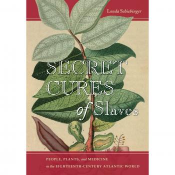 Secret Cures of Slaves: People, Plants, and Medicine in the Eighteenth-Century Atlantic World