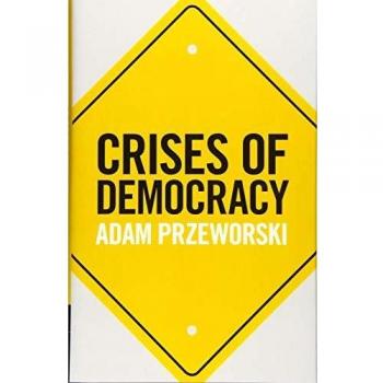 Crises of Democracy: Insights and Analysis by Adam Przeworski - Cambridge University Press Edition