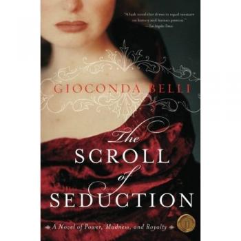 The Scroll of Seduction: A Novel of Power, Madness, and Royalty by Gioconda Belli
