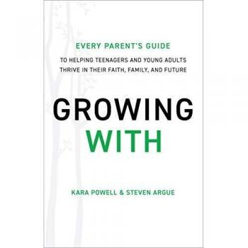 Growing With: Every Parent's Guide to Helping Teenagers and Young Adults Thrive in Their Faith, Family, and Future