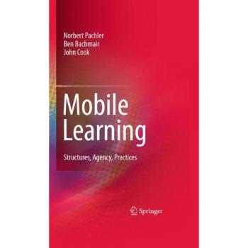Mobile Learning: Structures, Agency, Practices