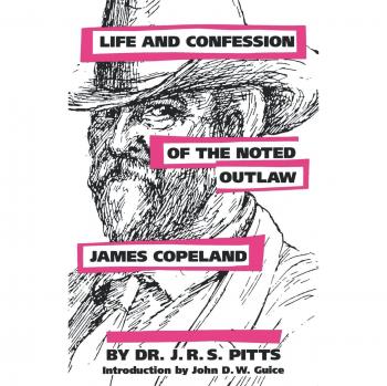 James Copeland: Life and Confession of the Noted Outlaw by J. R. S. Pitts - Historical Biography