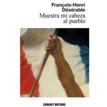 Muestra mi cabeza al pueblo - François-henri Désérable