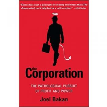 The Corporation: The Pathological Pursuit of Profit and Power