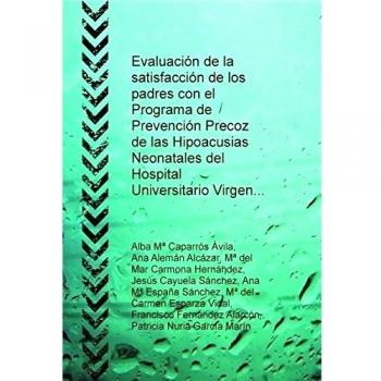 Evaluación de la satisfacción de los padres con el Programa de Prevención Precoz de las Hipoacusias Neonatales del Hospital Universitario Virgen [...]