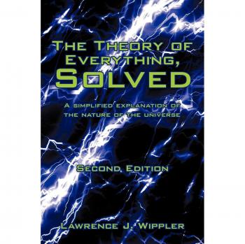 The Theory of Everything Simplified: Understanding the Universe by Lawrence J. Wippler