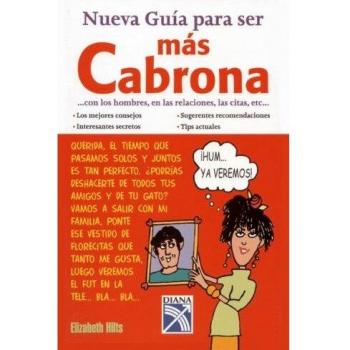 Nueva Guia Para Ser Mas Cabrona Con los Hombres, en las Relaciones, las Citas, Etc.
