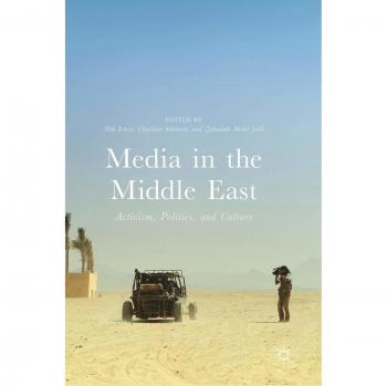 Media in the Middle East: Activism, Politics, and Culture