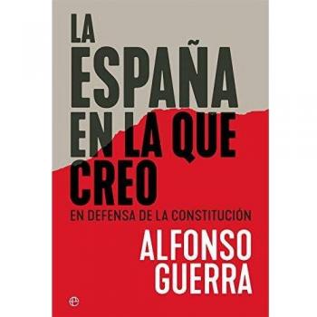 La España en la que creo: En defensa de la Constitución - GUERRA, ALFONSO