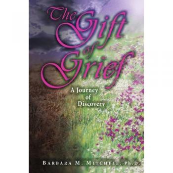 The Gift of Grief: A Journey of Discovery - Emotional Healing Book