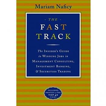 The Fast Track: The Insider's Guide to Winning Jobs in Management Consulting, Investment Banking & Securities Trading