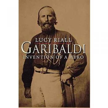 Garibaldi: Invention of a Hero