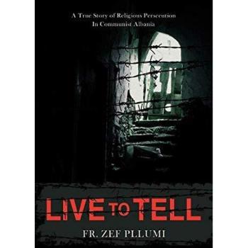 Live to Tell: V.1 1944-1951 A True Story of Religious Persecution in Communist Albania