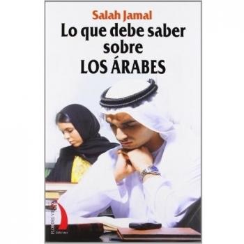 LO QUE DEBE SABER SOBRE LOS ARABES: HISTORIA POLITICA COSTUMBRES SEXO TRATO ETC..