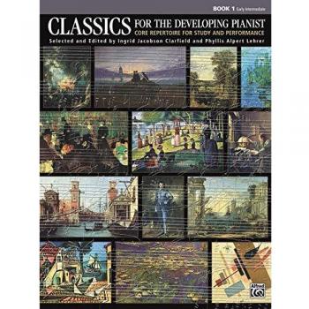 Classics for the Developing Pianist, Bk 1: Core Repertoire for Study and Performance