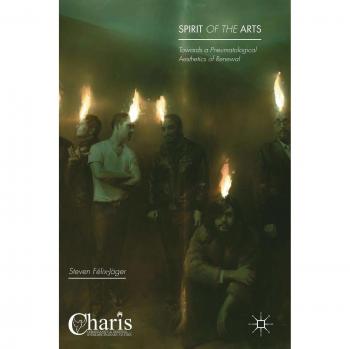 Spirit of the Arts: Towards a Pneumatological Aesthetics of Renewal