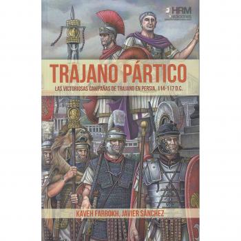 Trajano Pártico: La victoriosas campañas de Trajano en Persia, 114-117 d.C.
