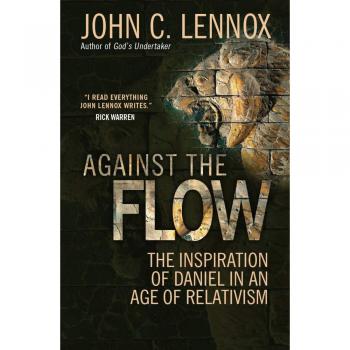 Against the Flow: The Inspiration of Daniel in an Age of Relativism