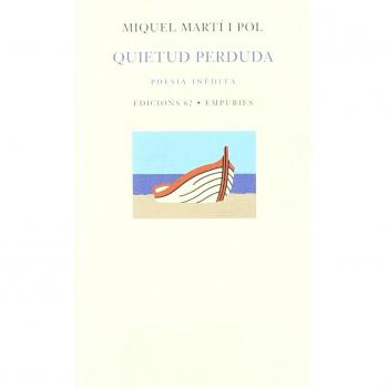 Quietud perduda: Poesia inèdita i dispersa 1984-2003 - Miquel Marti I Pol