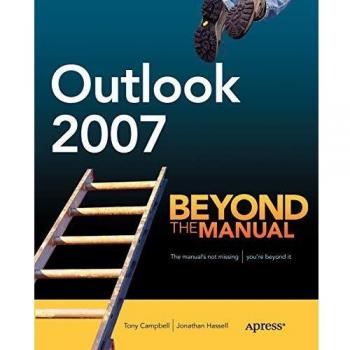 Outlook 2007 Comprehensive Guide: Beyond the Manual by Tony Campbell