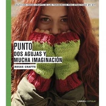 Rosas Crafts. Punto. Dos agujas y mucha imaginación: Colección Rosas Crafts de las tendencias más atractivas en Diy: 5