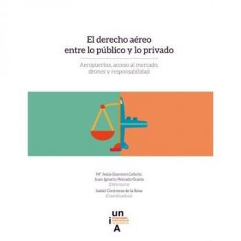 El derecho aéreo entre lo público y lo privado: Aeropuertos, acceso al mercado, drones y responsabilidad