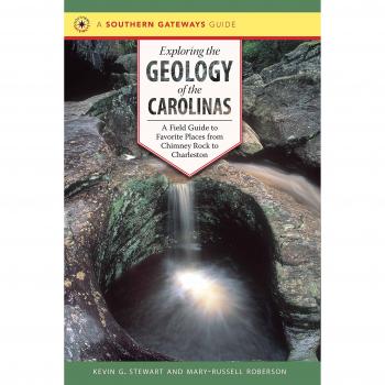 Exploring the Geology of the Carolinas: A Field Guide to Favorite Places from Chimney Rock to Charleston