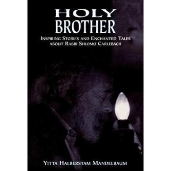 Holy Brother: Inspiring Stories and Enchanted Tales about Rabbi Shlomo Carlebach