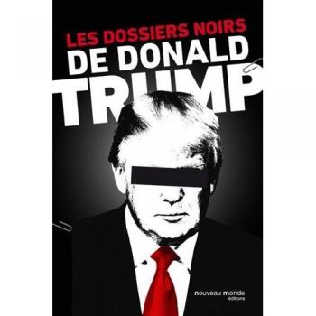 LES DOSSIERS NOIRS DE DONALD TRUMP