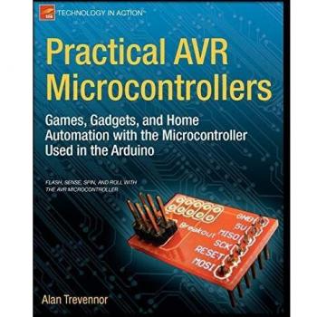 Microcontroladores AVR Prácticos: Juegos, Dispositivos y Automatización del Hogar con el Microcontrolador Usado en Arduino