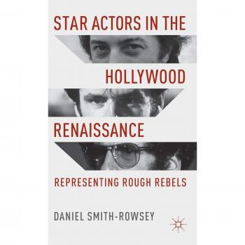 Star Actors in the Hollywood Renaissance: Representing Rough Rebels