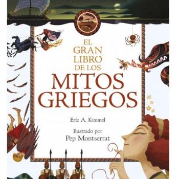 El gran libro de los mitos griegos: Ilustrado por Pep Montserrat - Kimmel Eric A.