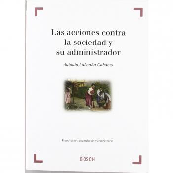 Las acciones contra la sociedad y su administrador - A. Valmaña Cabanes